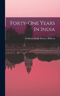 Forty-one Years In India By Frederick Sleigh Roberts Roberts (Earl)