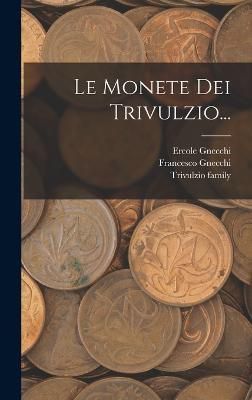 Monete Dei Trivulzio... By Gnecchi 9781017812923 (Hardback)