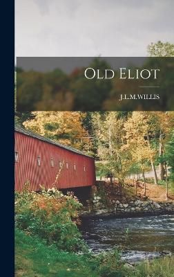 Old Eliot By J L M Willis 9781017813111 (Hardback)