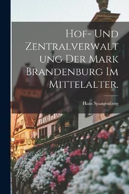 Hof- und Zentralverwaltung der Mark Brandenburg im Mittelalter.