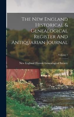 New England Historical & Genealogical Register And Antiquarian Journal; Volume 7