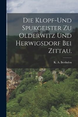 Klopf-und Spukgeister zu Olderwitz und Herwigsdorf bei Zittau.