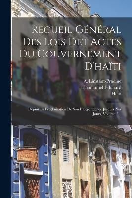 Recueil Général Des Lois Det Actes Du Gouvernement D'haïti By Haiti