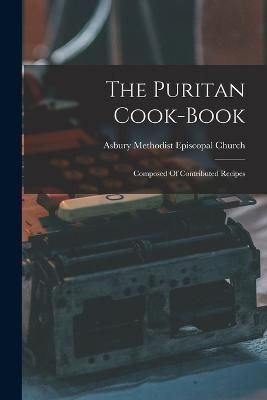 Puritan Cook-book By Asbury Methodist Episcopal Church (Ro (Paperback)