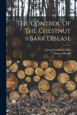 Control Of The Chestnut Bark Disease By Metcalf 9781017841855