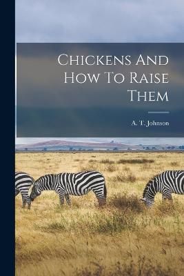 Chickens And How To Raise Them By Johnson 9781017844344 (Paperback)