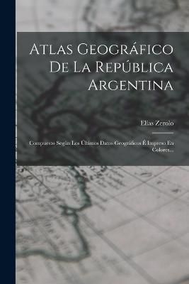 Atlas Geográfico De La República Argentina By Zerolo 9781017846300