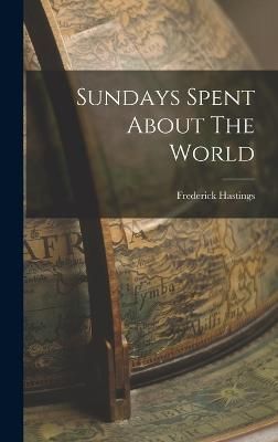 Sundays Spent About The World By Hastings 9781017846904 (Hardback)