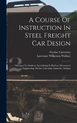 A Course Of Instruction In Steel Freight Car Design 9781017846959