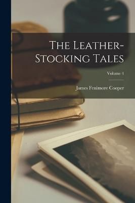 Leather-stocking Tales; Volume 4 By Cooper 9781017848441 (Paperback)