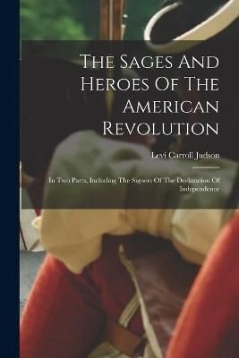 Sages And Heroes Of The American Revolution By Judson 9781017848724