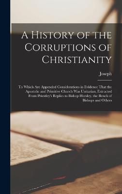 History of the Corruptions of Christianity By Priestley 9781017855982
