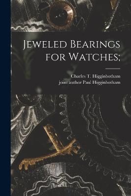 Jeweled Bearings for Watches; By Higginbotham 9781017858365