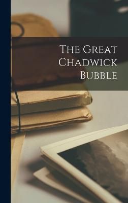 Great Chadwick Bubble By Anonymous 9781017859379 (Hardback)