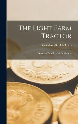 The Light Farm Tractor By Canadian Allis-Chalmers (creator) (Hardback)