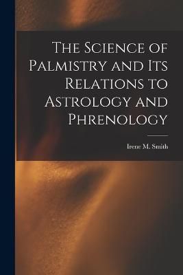 Science of Palmistry and Its Relations to Astrology and Phrenology