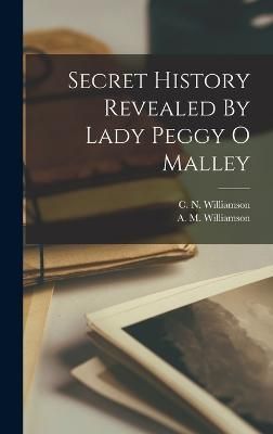 Secret History Revealed By Lady Peggy O Malley By Williamson