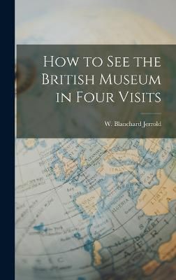 How to See the British Museum in Four Visits By Jerrold 9781017870169