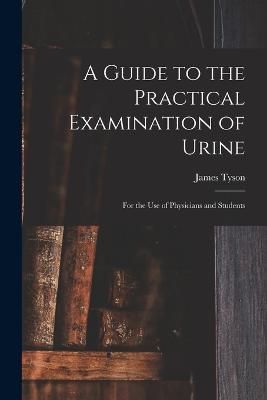 Guide to the Practical Examination of Urine By Tyson 9781017899467