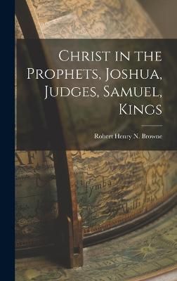 Christ in the Prophets, Joshua, Judges, Samuel, Kings 9781017900163