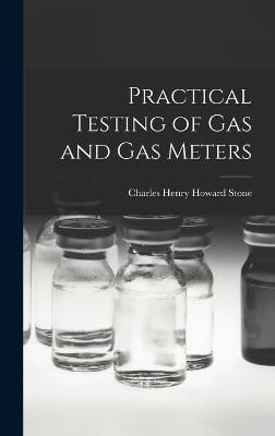 Practical Testing of Gas and Gas Meters By Henry Howard Stone