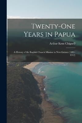 Twenty-One Years in Papua By Chignell 9781017908701 (Paperback)