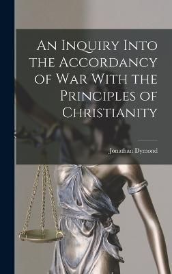 Inquiry Into the Accordancy of War With the Principles of Christianity