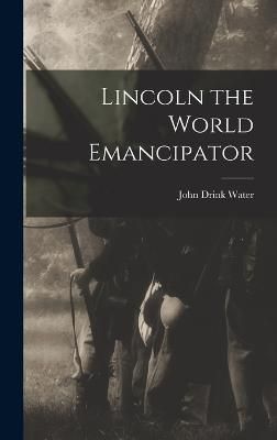 Lincoln the World Emancipator By Water 9781017911589 (Hardback)