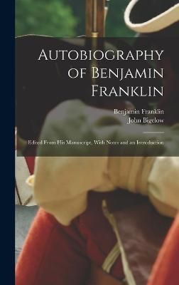 Autobiography of Benjamin Franklin By Bigelow 9781017945089 (Hardback)