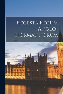 Regesta Regum Anglo-Normannorum By Anonymous 9781017946031 (Paperback)