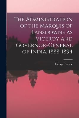 Administration of the Marquis of Lansdowne as Viceroy and Governor-general of India, 1888-1894