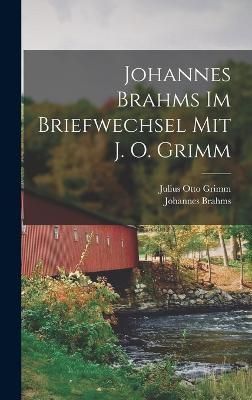 Johannes Brahms Im Briefwechsel Mit J. O. Grimm By Brahms (Hardback)