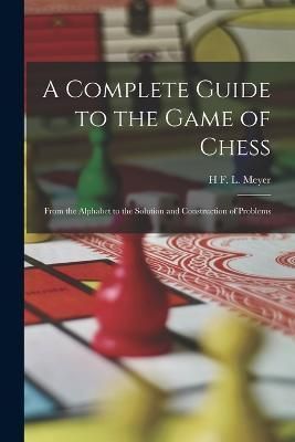 Complete Guide to the Game of Chess By Meyer 9781017964554 (Paperback)