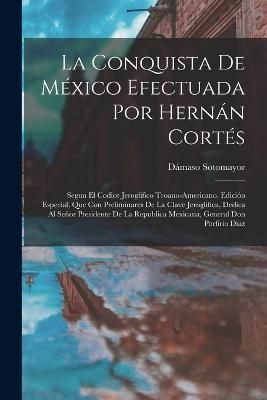 Conquista De México Efectuada Por Hernán Cortés By Sotomayor