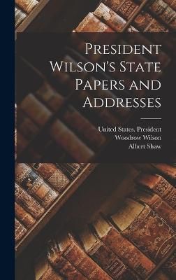 President Wilson's State Papers and Addresses By Shaw 9781017979374