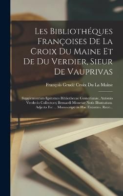 Les Bibliothéques Françoises De La Croix Du Maine Et De Du Verdier, Sieur De Vauprivas
