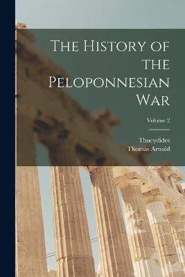 History of the Peloponnesian War; Volume 2 By Arnold 9781017988277