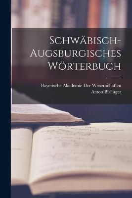 Schwäbisch-Augsburgisches Wörterbuch By Birlinger 9781017990683