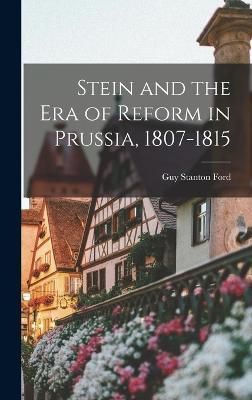 Stein and the Era of Reform in Prussia, 1807-1815 By Ford (Hardback)