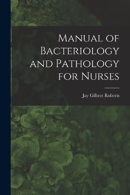 Manual of Bacteriology and Pathology for Nurses By Roberts (Paperback)