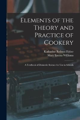 Elements of the Theory and Practice of Cookery By Williams (Paperback)