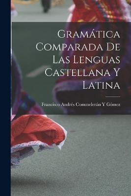Gramática Comparada De Las Lenguas Castellana Y Latina By Gómez
