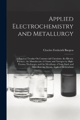 Applied Electrochemistry and Metallurgy By Burgess 9781018012346