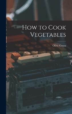 How to Cook Vegetables By Green 9781018023786 (Hardback)