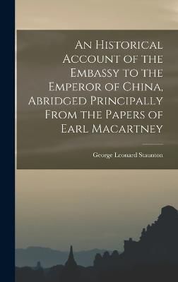 Historical Account of the Embassy to the Emperor of China, Abridged Principally From the Papers of Earl Macartney