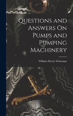Questions and Answers On Pumps and Pumping Machinery By Wakeman