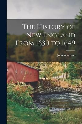 History of New England From 1630 to 1649 By Winthrop 9781018042343