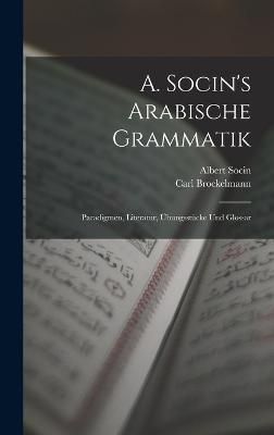 A. Socin's Arabische Grammatik By Socin 9781018049212 (Hardback)
