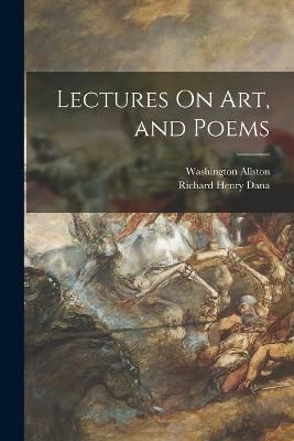Lectures On Art, and Poems By Dana 9781018051598 (Paperback)