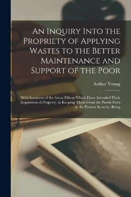 Inquiry Into the Propriety of Applying Wastes to the Better Maintenance and Support of the Poor